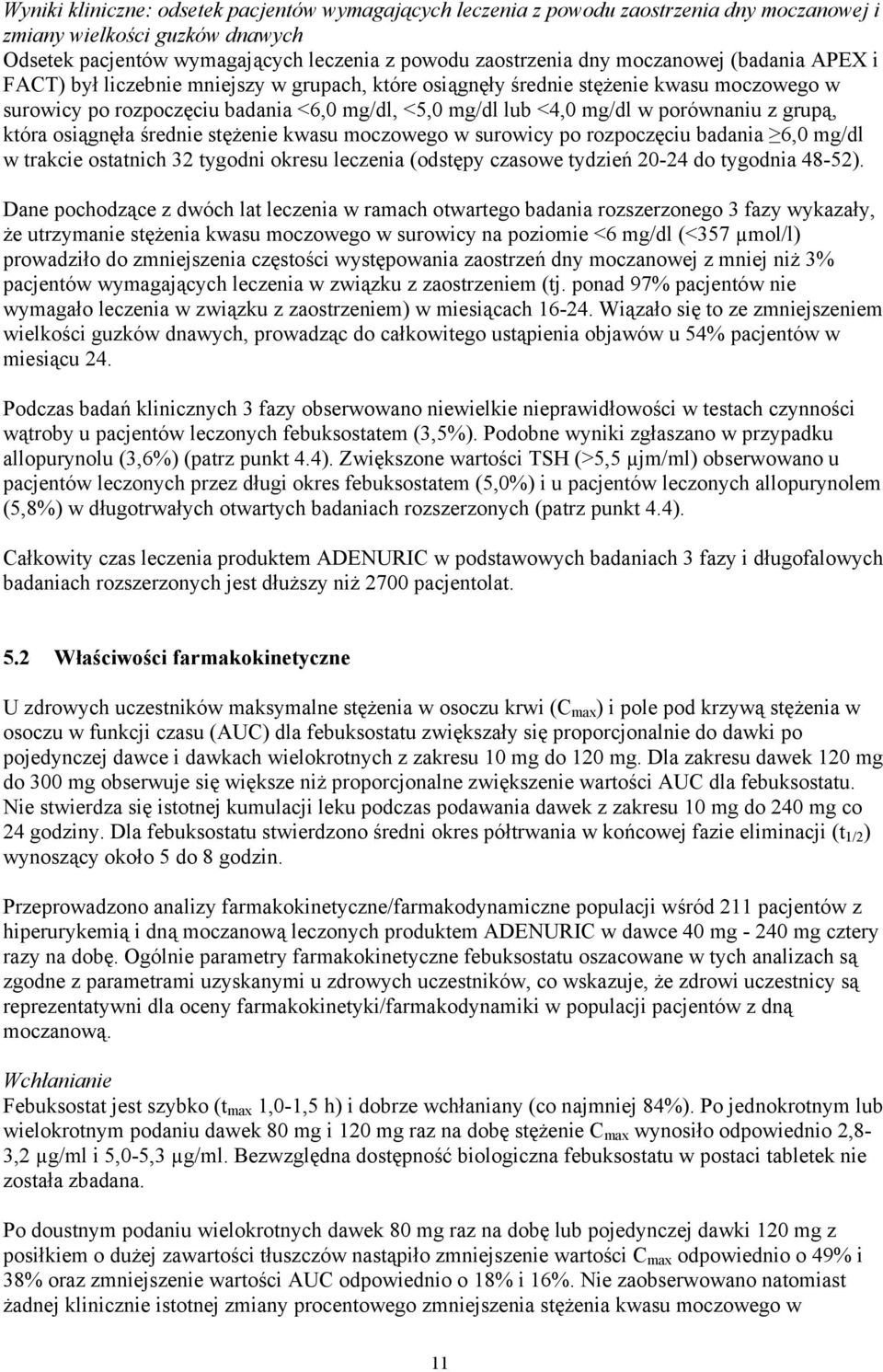 porównaniu z grupą, która osiągnęła średnie stężenie kwasu moczowego w surowicy po rozpoczęciu badania 6,0 mg/dl w trakcie ostatnich 32 tygodni okresu leczenia (odstępy czasowe tydzień 20-24 do