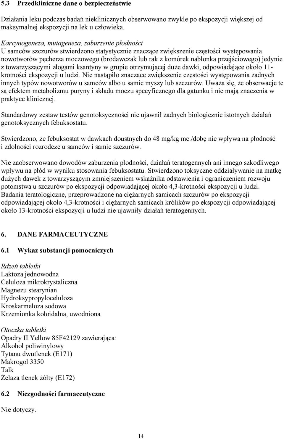 nabłonka przejściowego) jedynie z towarzyszącymi złogami ksantyny w grupie otrzymującej duże dawki, odpowiadające około 11- krotności ekspozycji u ludzi.