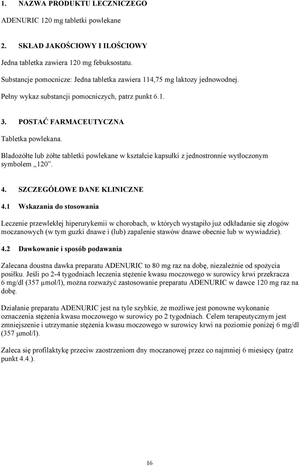 Bladożółte lub żółte tabletki powlekane w kształcie kapsułki z jednostronnie wytłoczonym symbolem 120. 4. SZCZEGÓŁOWE DANE KLINICZNE 4.