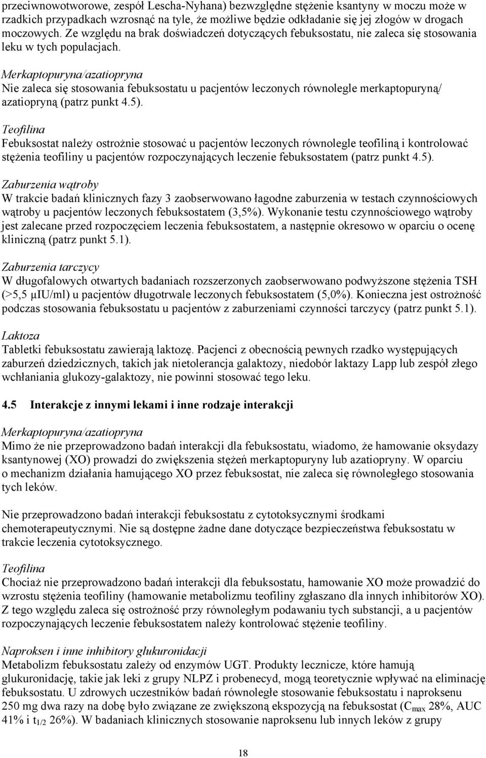 Merkaptopuryna/azatiopryna Nie zaleca się stosowania febuksostatu u pacjentów leczonych równolegle merkaptopuryną/ azatiopryną (patrz punkt 4.5).