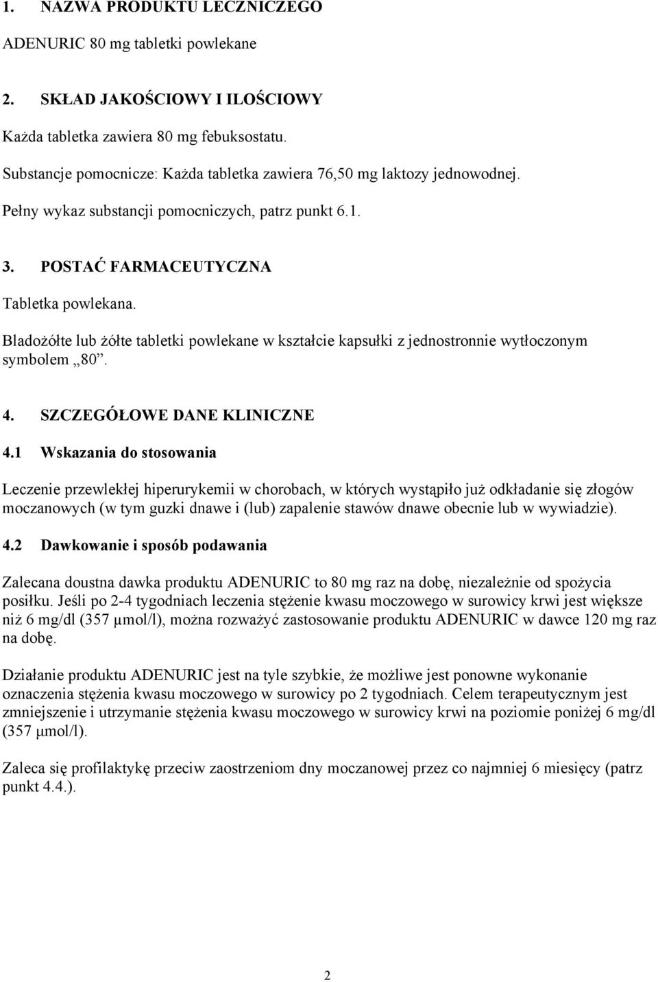 Bladożółte lub żółte tabletki powlekane w kształcie kapsułki z jednostronnie wytłoczonym symbolem 80. 4. SZCZEGÓŁOWE DANE KLINICZNE 4.