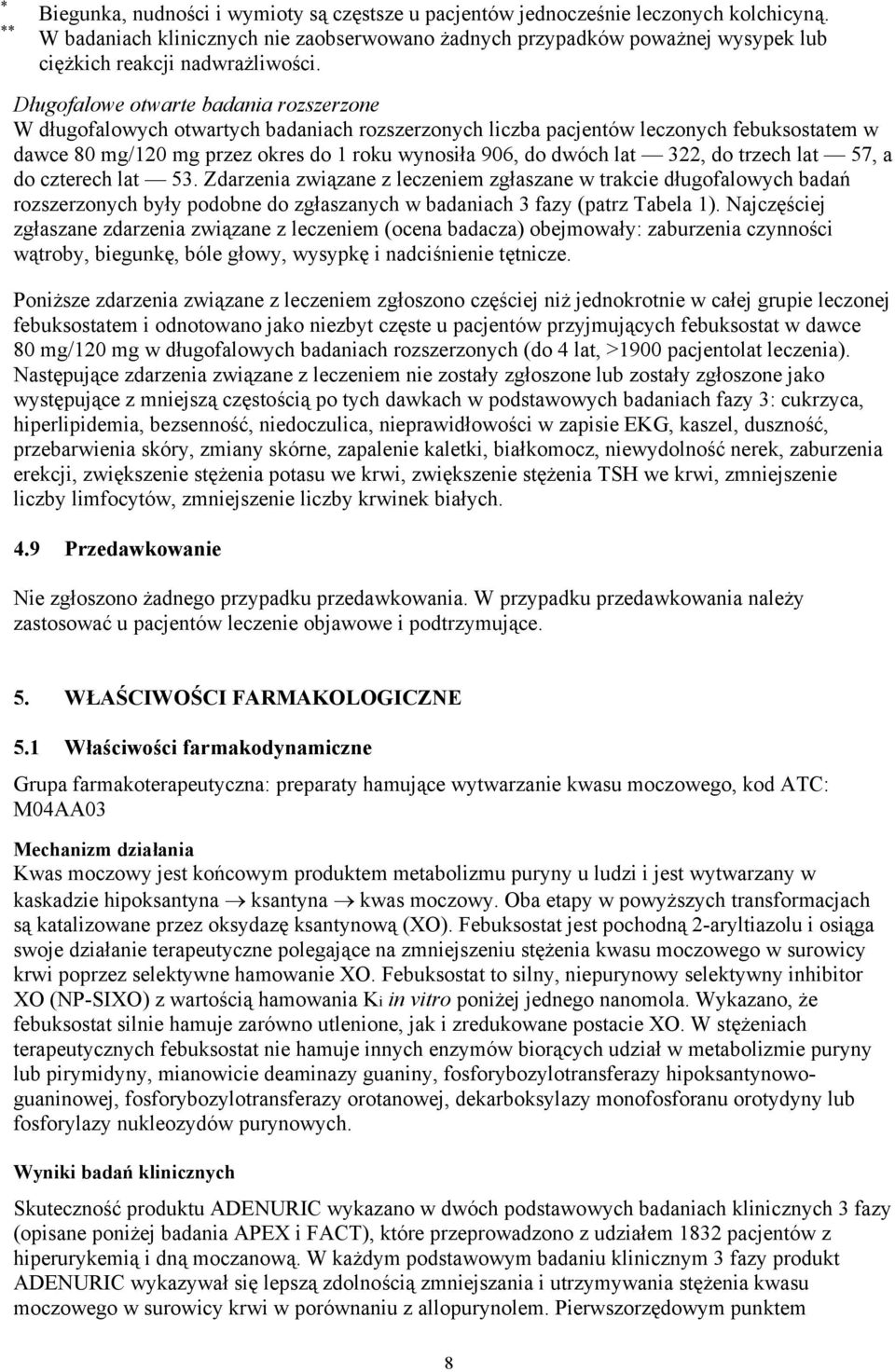 Długofalowe otwarte badania rozszerzone W długofalowych otwartych badaniach rozszerzonych liczba pacjentów leczonych febuksostatem w dawce 80 mg/120 mg przez okres do 1 roku wynosiła 906, do dwóch