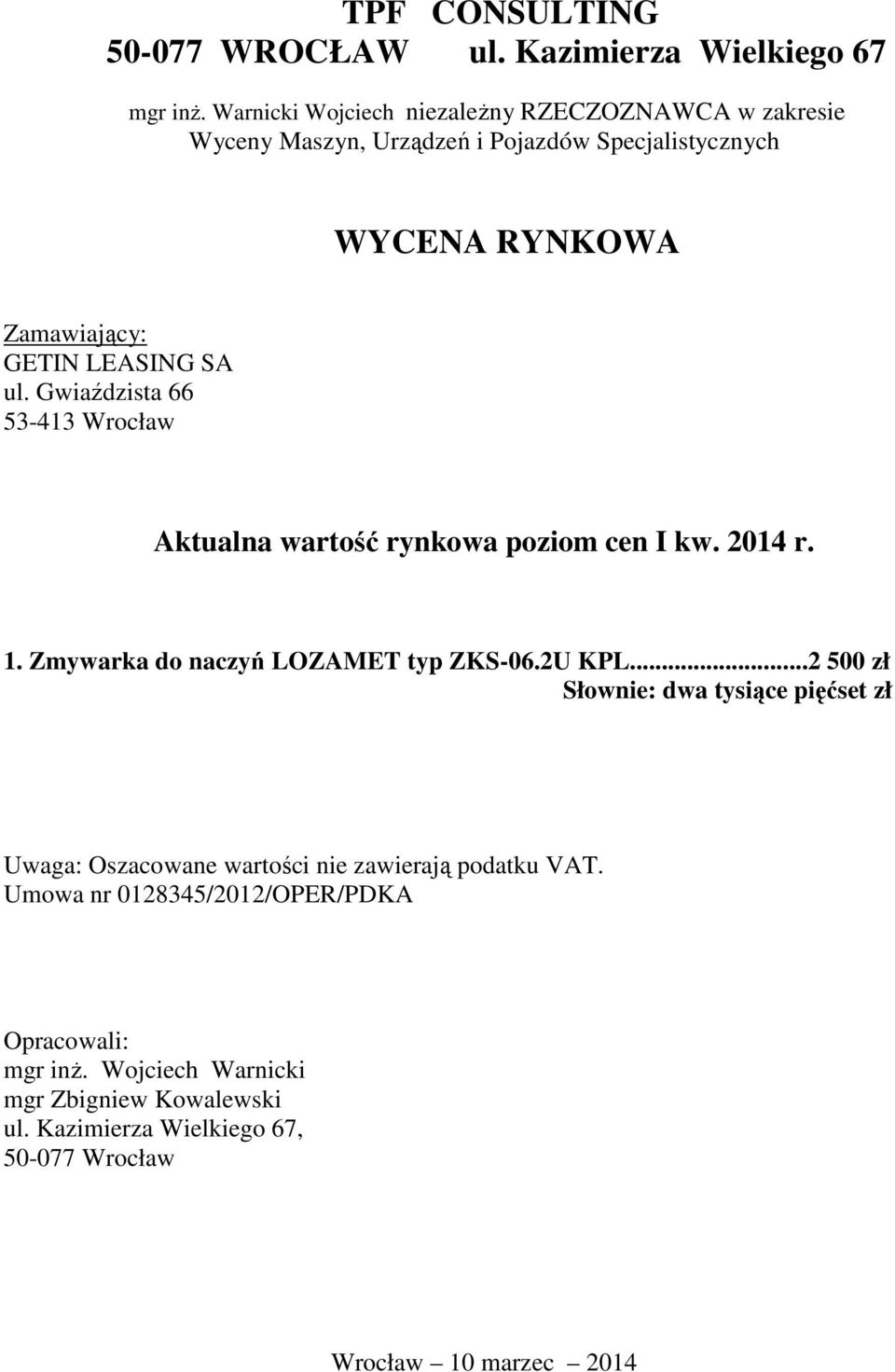 ul. Gwiaździsta 66 53-413 Wrocław Aktualna wartość rynkowa poziom cen I kw. 2014 r. 1. Zmywarka do naczyń LOZAMET typ ZKS-06.2U KPL.