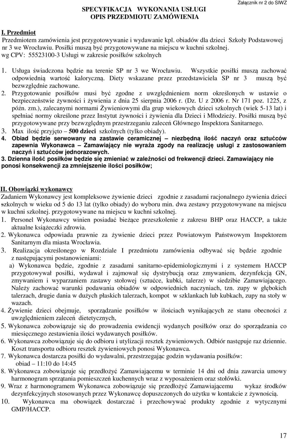 Usługa świadczona będzie na terenie SP nr 3 we Wrocławiu. Wszystkie posiłki muszą zachować odpowiednią wartość kaloryczną.