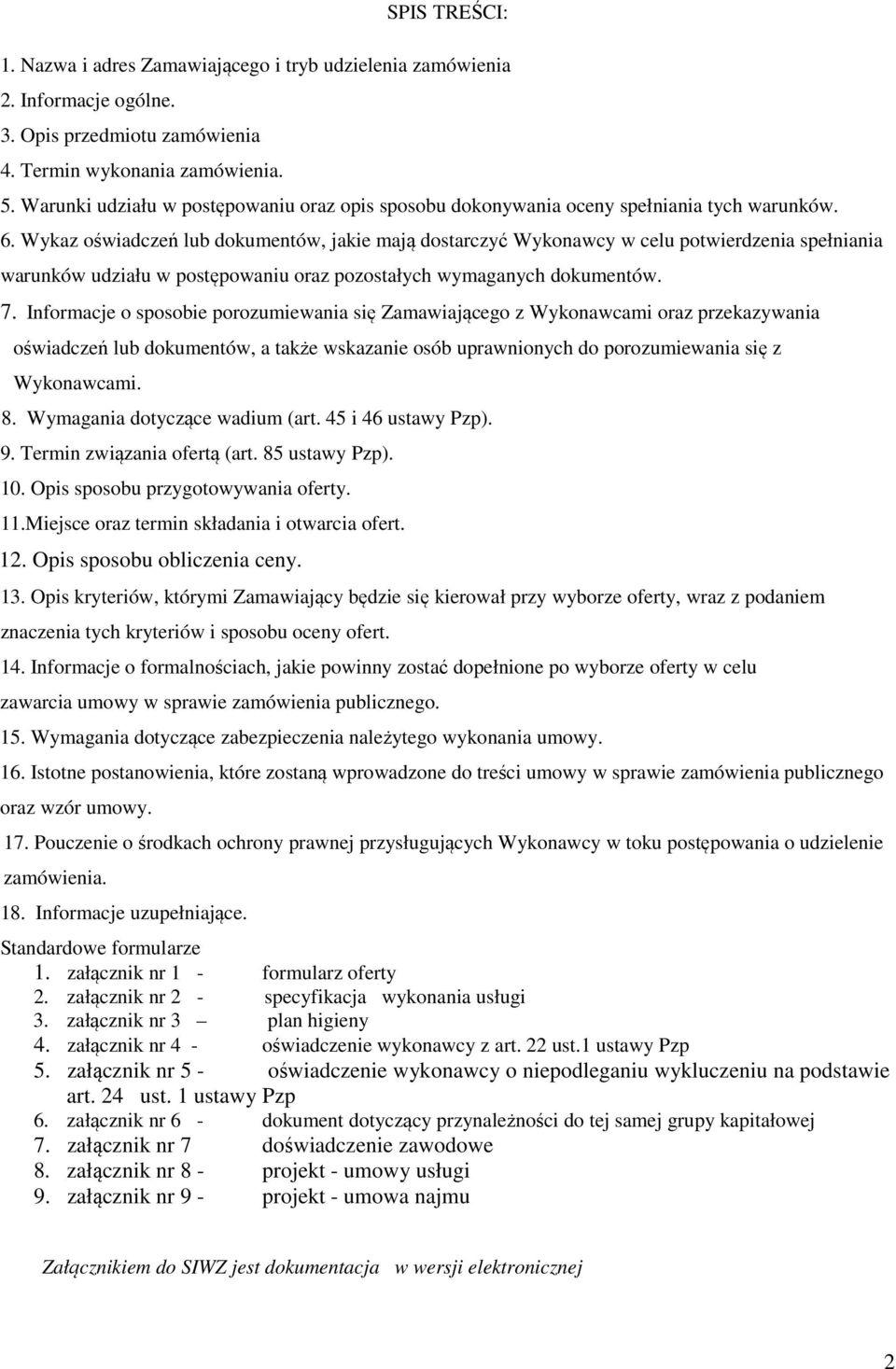 Wykaz oświadczeń lub dokumentów, jakie mają dostarczyć Wykonawcy w celu potwierdzenia spełniania warunków udziału w postępowaniu oraz pozostałych wymaganych dokumentów. 7.