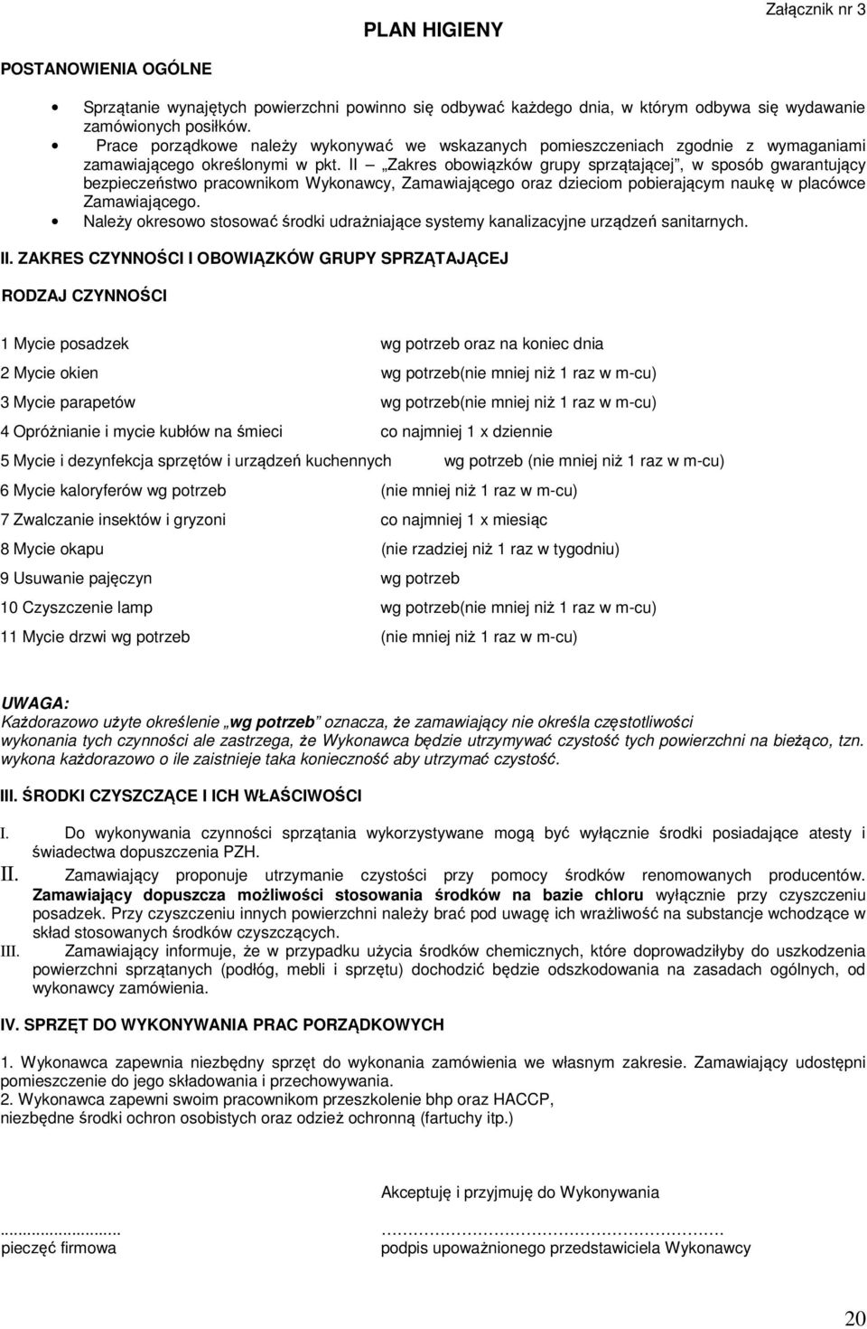 II Zakres obowiązków grupy sprzątającej, w sposób gwarantujący bezpieczeństwo pracownikom Wykonawcy, Zamawiającego oraz dzieciom pobierającym naukę w placówce Zamawiającego.