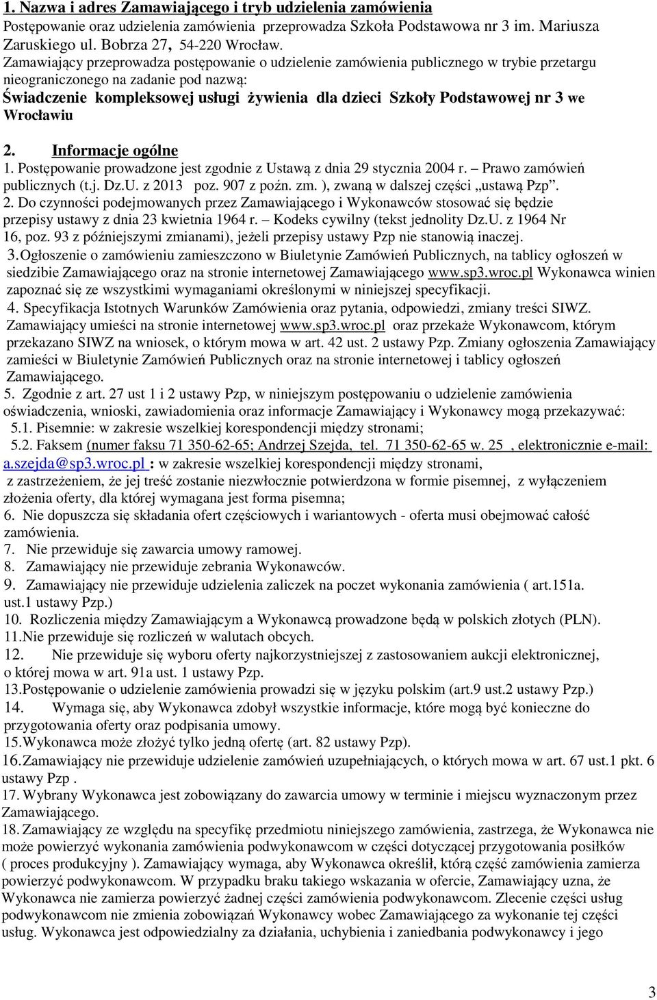 Podstawowej nr 3 we Wrocławiu 2. Informacje ogólne 1. Postępowanie prowadzone jest zgodnie z Ustawą z dnia 29 stycznia 2004 r. Prawo zamówień publicznych (t.j. Dz.U. z 2013 poz. 907 z poźn. zm.