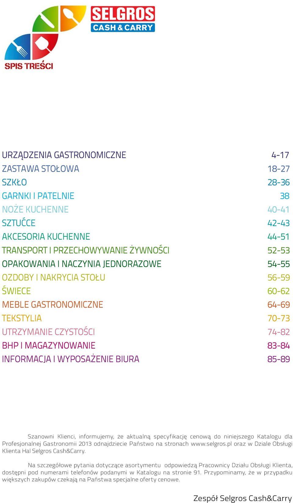 85-89 Szanowni Klienci, informujemy, że aktualną specyfikację cenową do niniejszego Katalogu dla Profesjonalnej Gastronomii 2013 odnajdziecie Państwo na stronach www.selgros.