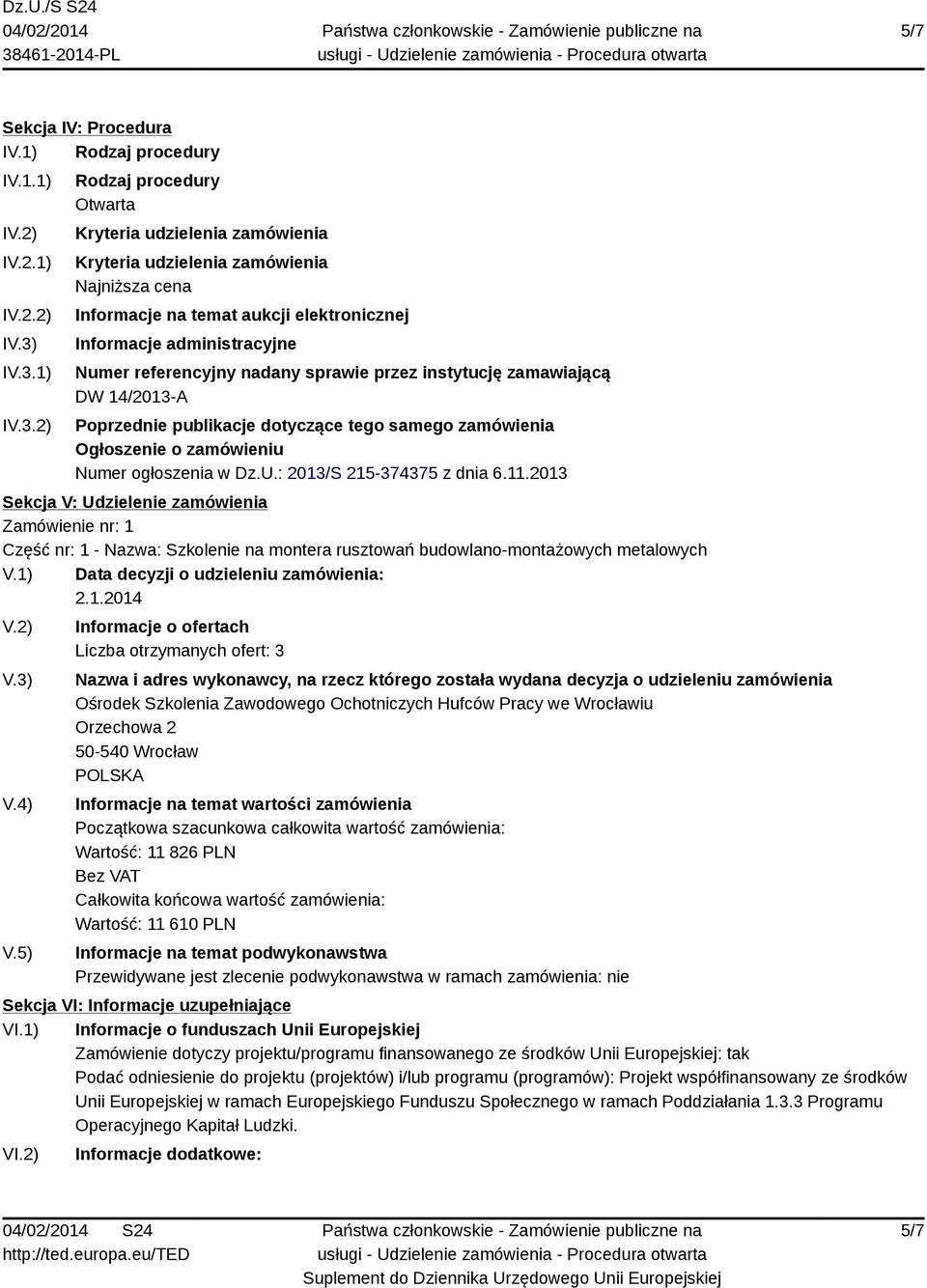 referencyjny nadany sprawie przez instytucję zamawiającą DW 14/2013-A Poprzednie publikacje dotyczące tego samego zamówienia Ogłoszenie o zamówieniu Numer ogłoszenia w Dz.U.