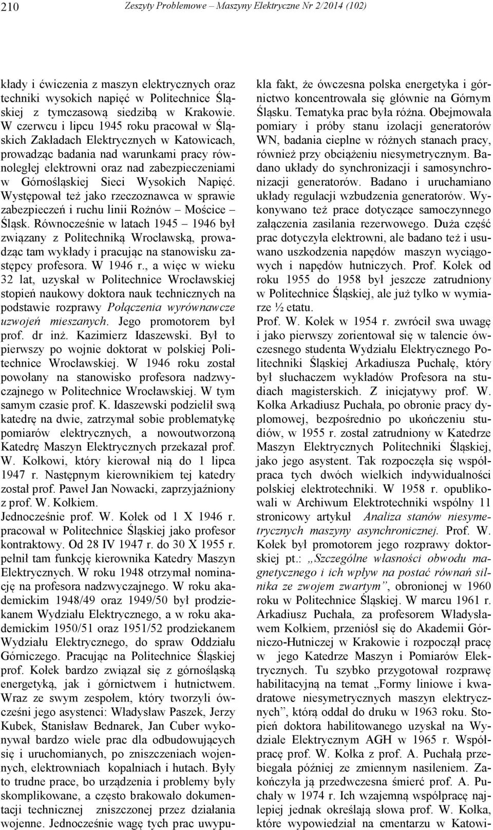 Wysokich Napięć. Występował też jako rzeczoznawca w sprawie zabezpieczeń i ruchu linii Rożnów Mościce Śląsk.