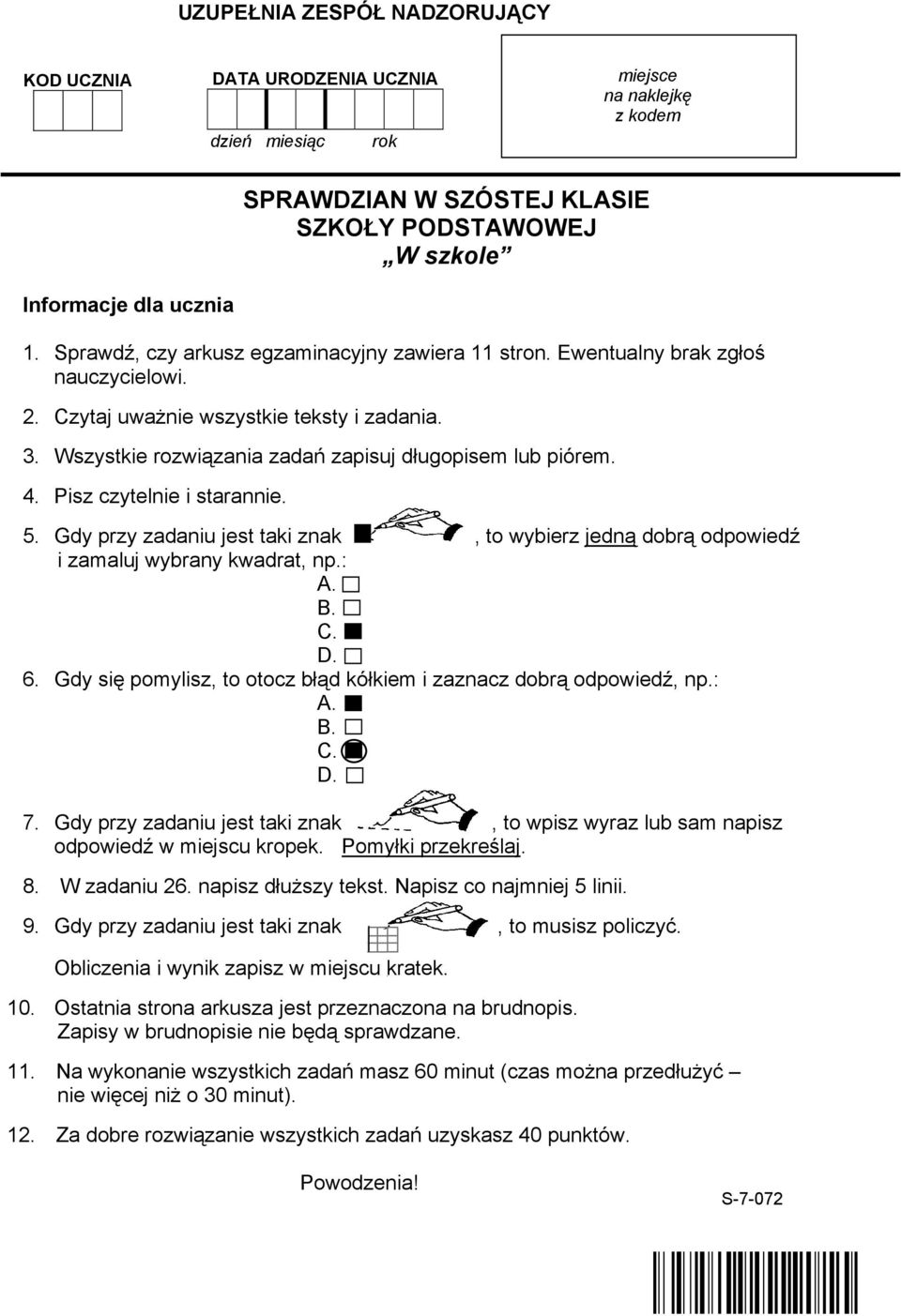 Pisz czytelnie i starannie. 5. Gdy przy zadaniu jest taki znak, to wybierz jedną dobrą odpowiedź i zamaluj wybrany kwadrat, np.: A. B. C. D. 6.