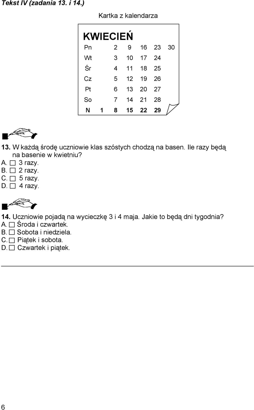 28 N 1 8 15 22 29 13. W każdą środę uczniowie klas szóstych chodzą na basen. Ile razy będą na basenie w kwietniu?