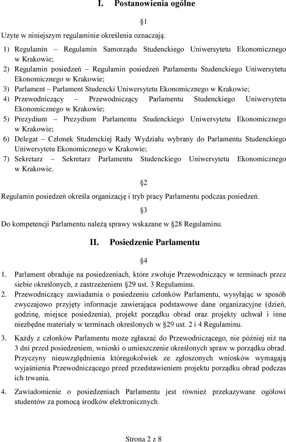 Studenckiego Uniwersytetu Ekonomicznego w Krakowie; 5) Prezydium Prezydium Parlamentu Studenckiego Uniwersytetu Ekonomicznego w Krakowie; 6) Delegat Członek Studenckiej Rady Wydziału wybrany do