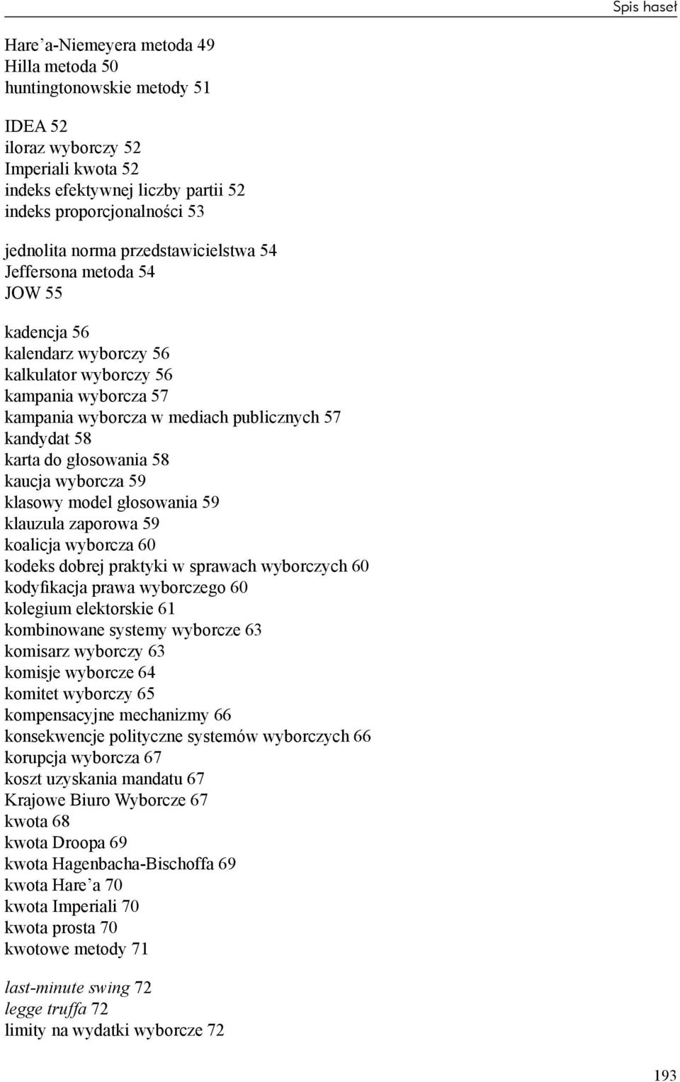 głosowania 58 kaucja wyborcza 59 klasowy model głosowania 59 klauzula zaporowa 59 koalicja wyborcza 60 kodeks dobrej praktyki w sprawach wyborczych 60 kodyfikacja prawa wyborczego 60 kolegium