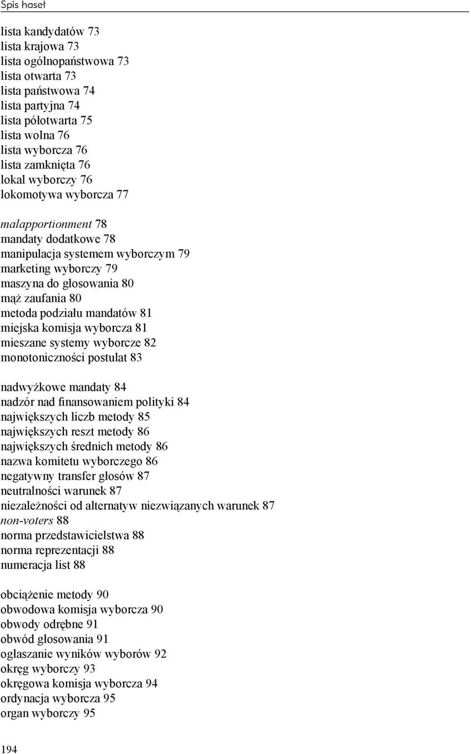 81 miejska komisja wyborcza 81 mieszane systemy wyborcze 82 monotoniczności postulat 83 nadwyżkowe mandaty 84 nadzór nad finansowaniem polityki 84 największych liczb metody 85 największych reszt