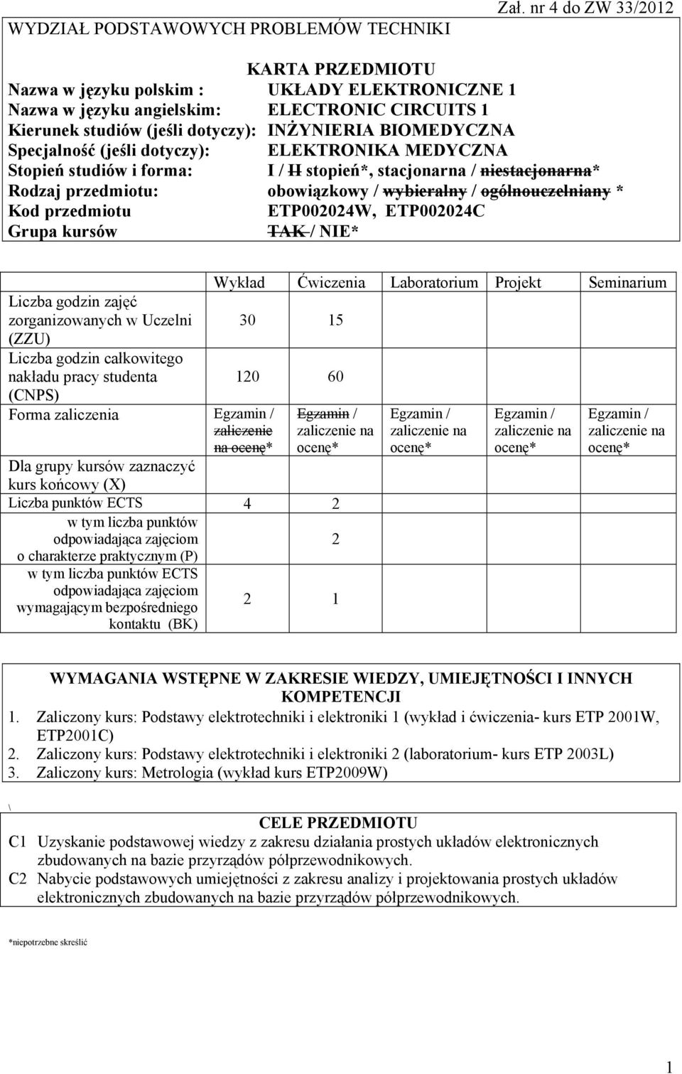 (jeśli dotyczy): ELEKTRONIKA MEDYCZNA Stopień studiów i forma: I / II stopień*, stacjonarna / niestacjonarna* Rodzaj przedmiotu: obowiązkowy / wybieralny / ogólnouczelniany * Kod przedmiotu ETP0004W,