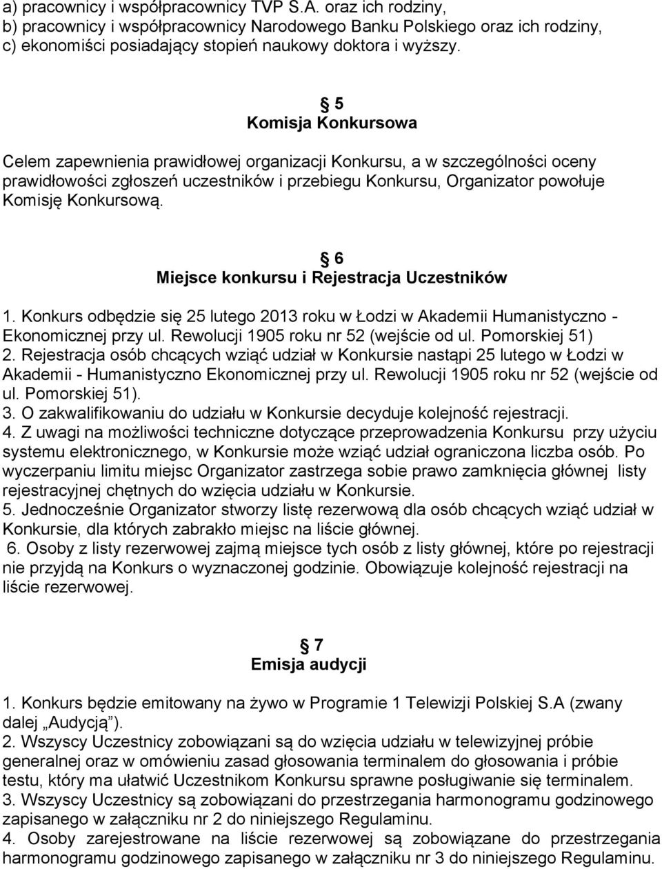 6 Miejsce konkursu i Rejestracja Uczestników 1. Konkurs odbędzie się 25 lutego 2013 roku w Łodzi w Akademii Humanistyczno - Ekonomicznej przy ul. Rewolucji 1905 roku nr 52 (wejście od ul.