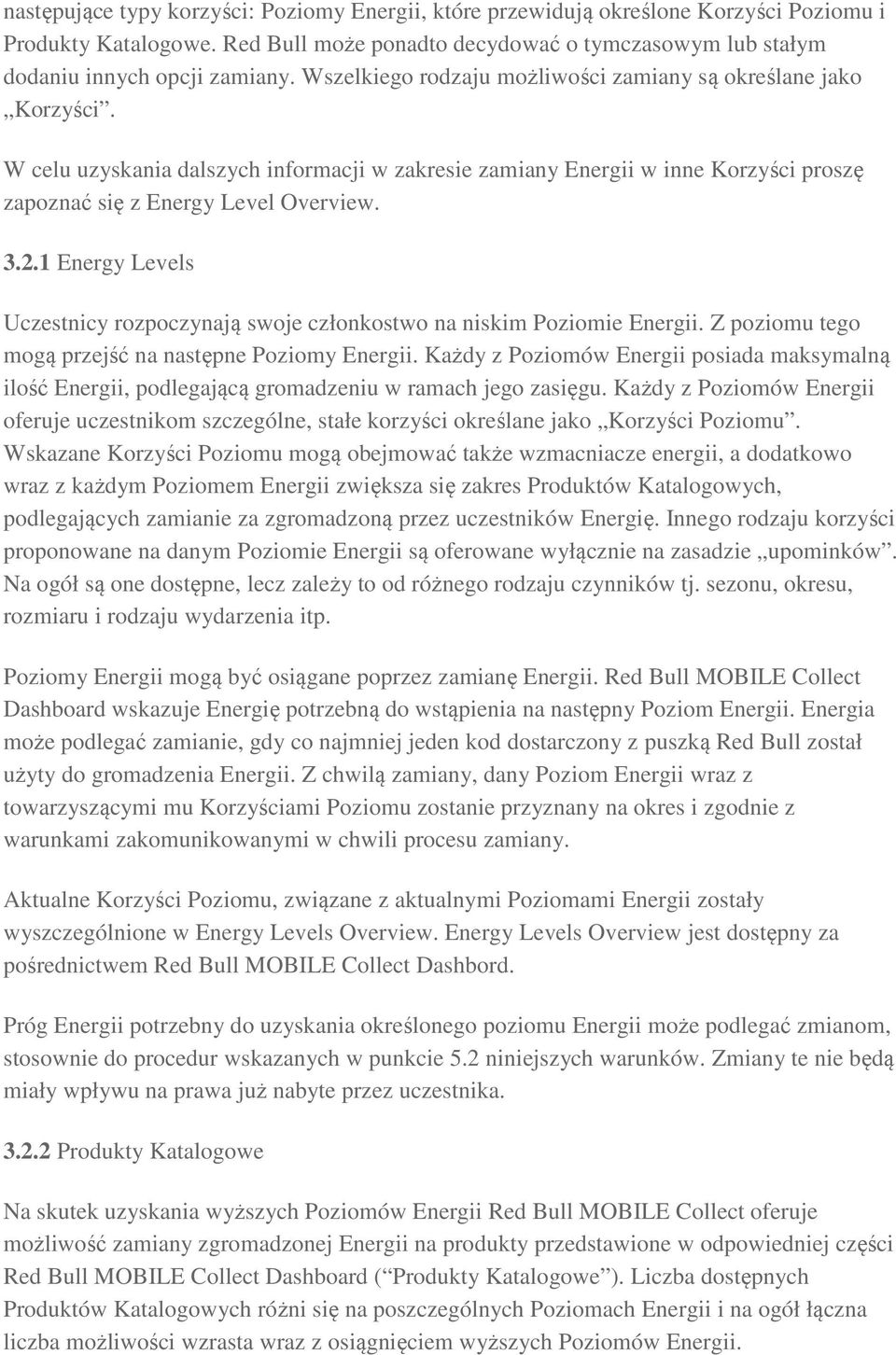 1 Energy Levels Uczestnicy rozpoczynają swoje członkostwo na niskim Poziomie Energii. Z poziomu tego mogą przejść na następne Poziomy Energii.