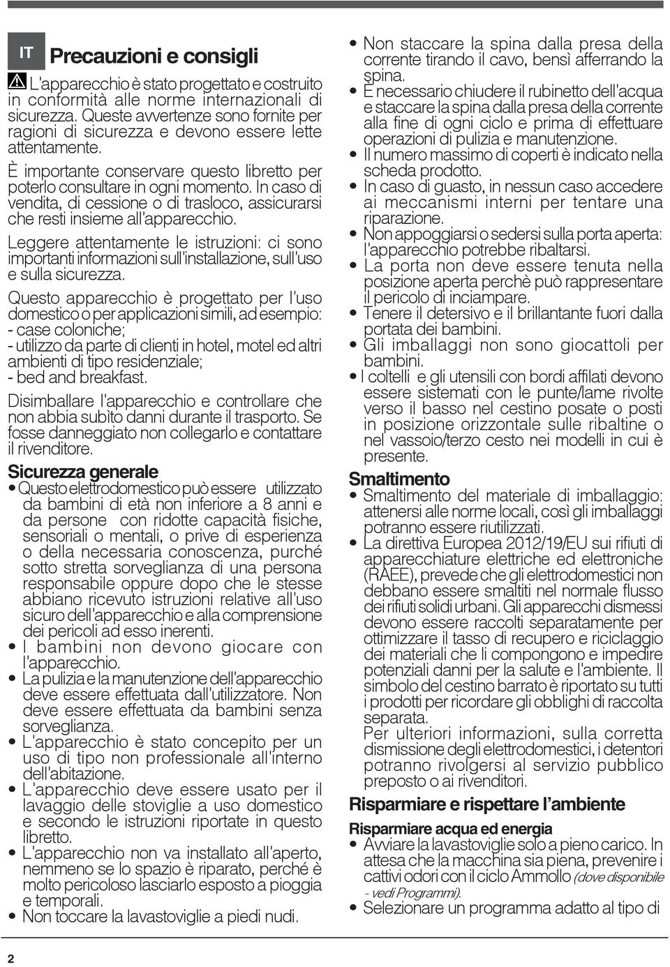 In caso di vendita, di cessione o di trasloco, assicurarsi che resti insieme all apparecchio.