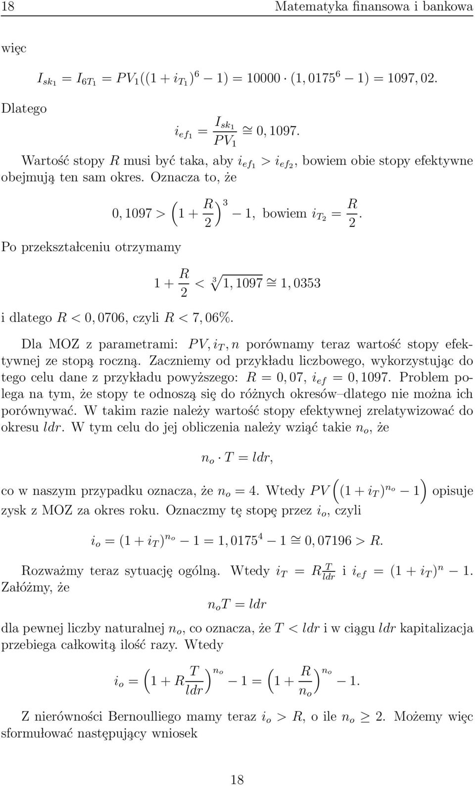 ( 1+ R 2 ) 3 1, bowiem it2 = R 2. 1+ R 2 < 3 1, 1097 = 1, 0353 Dla MOZ z parametrami: PV,i T,n porównamy teraz wartość stopy efektywnej ze stop a roczn a.