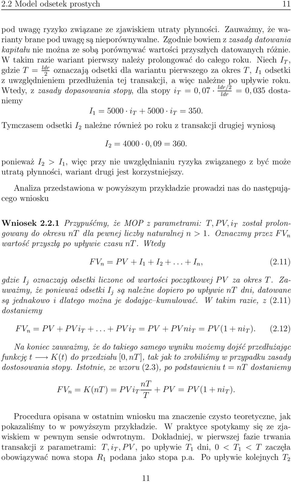 Niech I T, gdzie T = oznaczaj a odsetki dla wariantu pierwszego za okres T, I 2 1 odsetki zuwzglȩdnieniem przed lużenia tej transakcji, a wiȩc należne po up lywie roku.