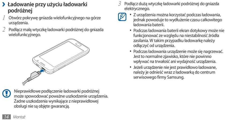 Podczas ładowania baterii ekran dotykowy może nie funkcjonować ze względu na niestabilność źródła zasilania. W takim przypadku ładowarkę należy odłączyć od urządzenia.