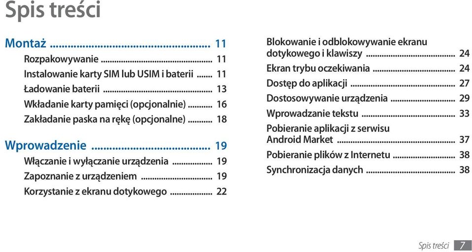 .. 19 Korzystanie z ekranu dotykowego... 22 Blokowanie i odblokowywanie ekranu dotykowego i klawiszy... 24 Ekran trybu oczekiwania... 24 Dostęp do aplikacji.