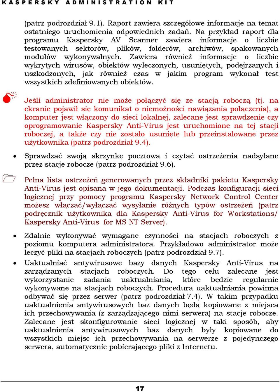 Zawiera również informacje o liczbie wykrytych wirusów, obiektów wyleczonych, usuniętych, podejrzanych i uszkodzonych, jak również czas w jakim program wykonał test wszystkich zdefiniowanych obiektów.