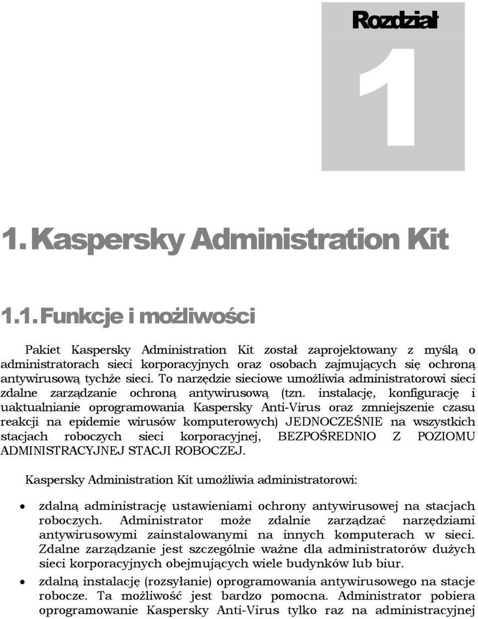 To narzędzie sieciowe umożliwia administratorowi sieci zdalne zarządzanie ochroną antywirusową (tzn.