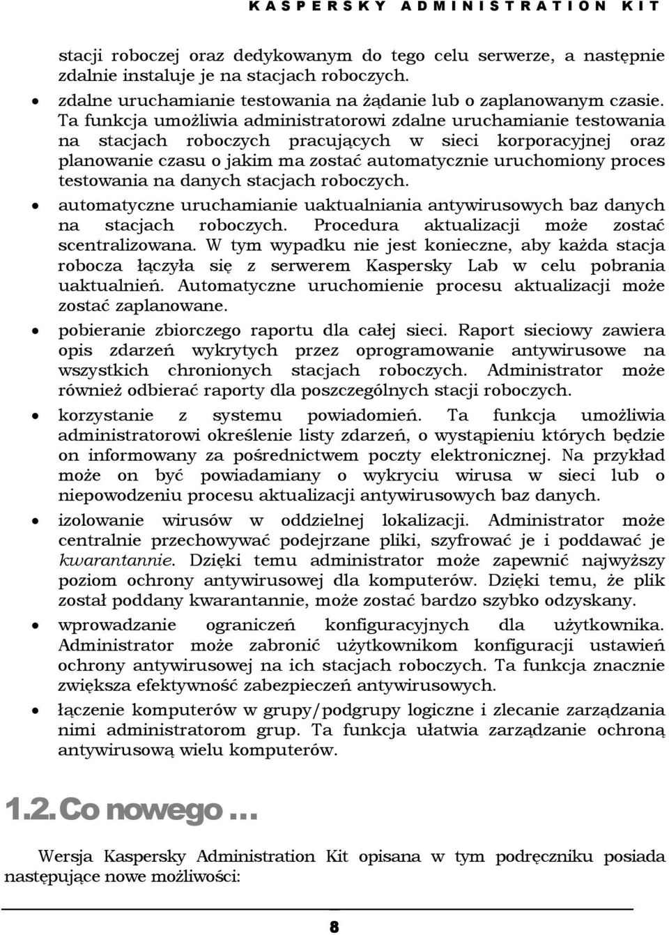 Ta funkcja umożliwia administratorowi zdalne uruchamianie testowania na stacjach roboczych pracujących w sieci korporacyjnej oraz planowanie czasu o jakim ma zostać automatycznie uruchomiony proces