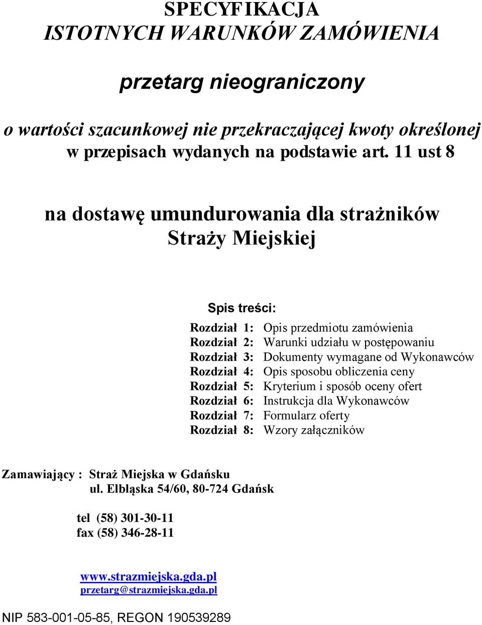 wymagane od Wykonawców Rozdział 4: Opis sposobu obliczenia ceny Rozdział 5: Kryterium i sposób oceny ofert Rozdział 6: Instrukcja dla Wykonawców Rozdział 7: Formularz oferty Rozdział 8: