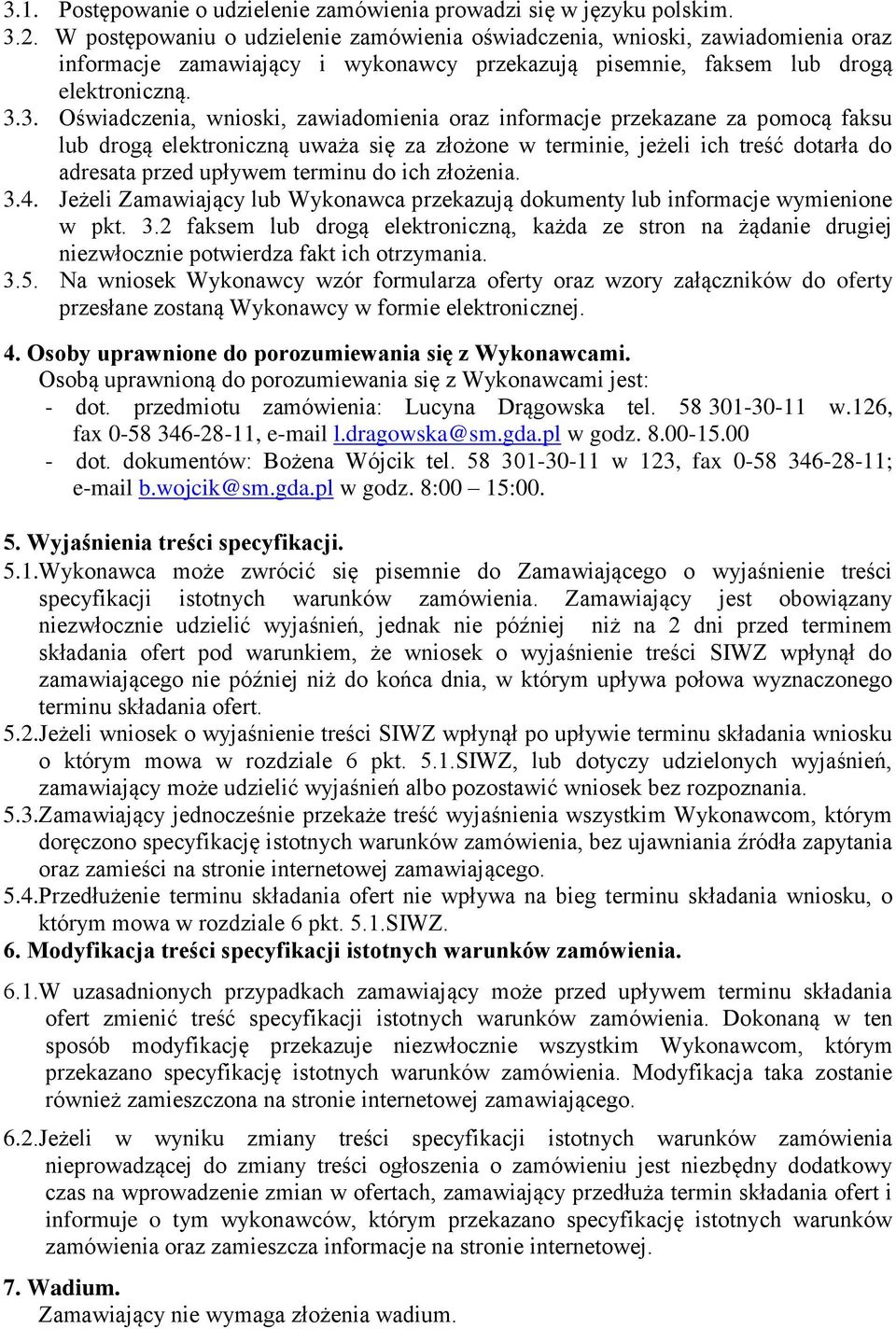 3. Oświadczenia, wnioski, zawiadomienia oraz informacje przekazane za pomocą faksu lub drogą elektroniczną uważa się za złożone w terminie, jeżeli ich treść dotarła do adresata przed upływem terminu