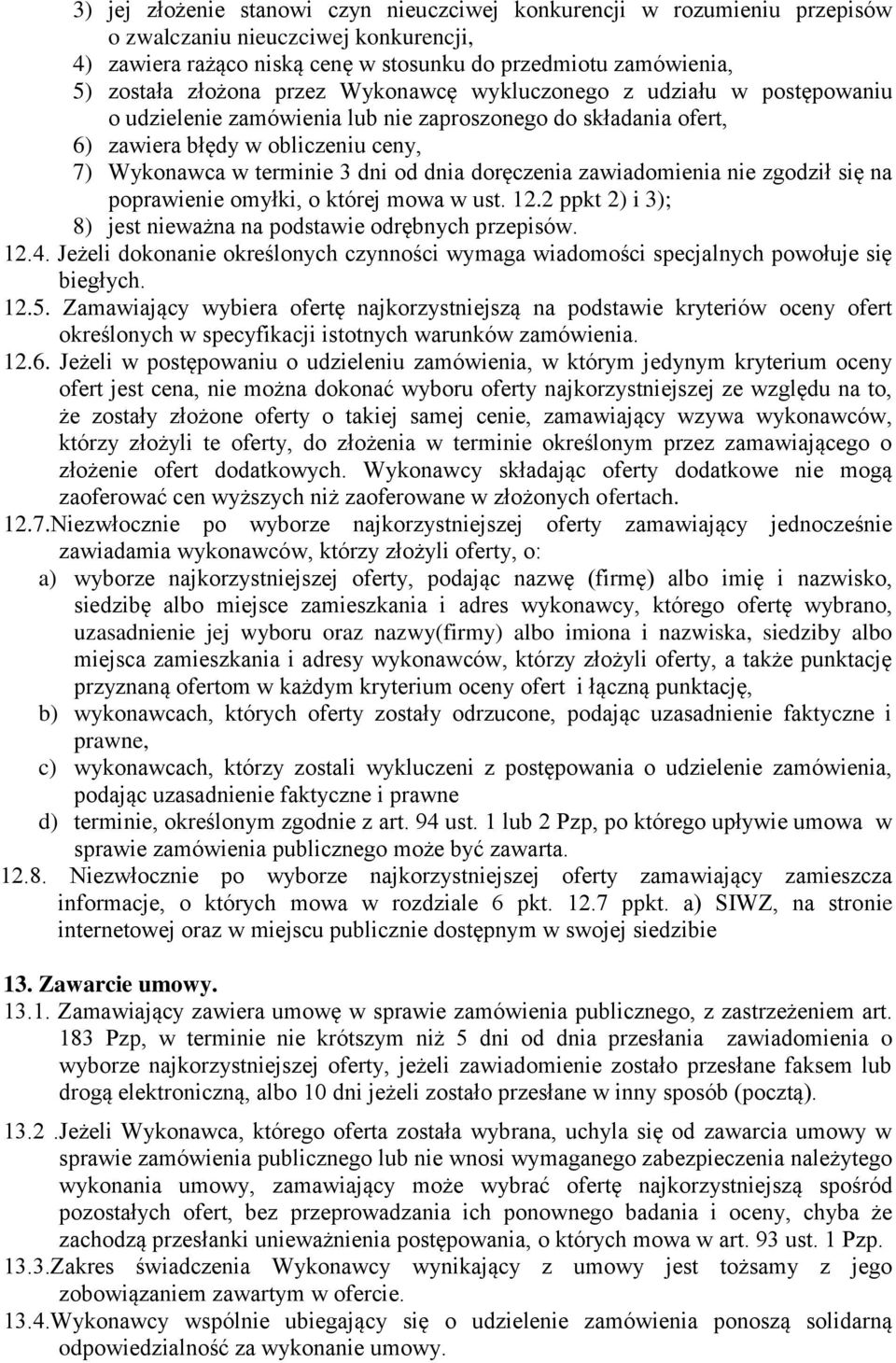 doręczenia zawiadomienia nie zgodził się na poprawienie omyłki, o której mowa w ust. 12.2 ppkt 2) i 3); 8) jest nieważna na podstawie odrębnych przepisów. 12.4.