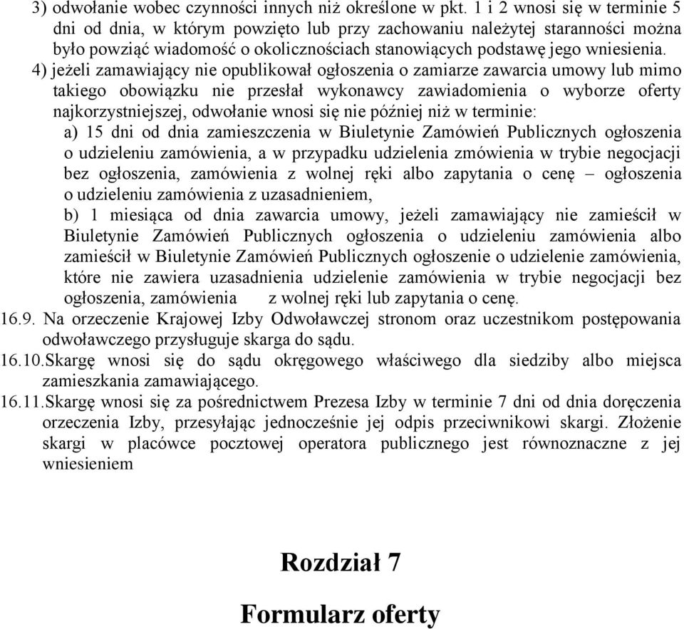 4) jeżeli zamawiający nie opublikował ogłoszenia o zamiarze zawarcia umowy lub mimo takiego obowiązku nie przesłał wykonawcy zawiadomienia o wyborze oferty najkorzystniejszej, odwołanie wnosi się nie