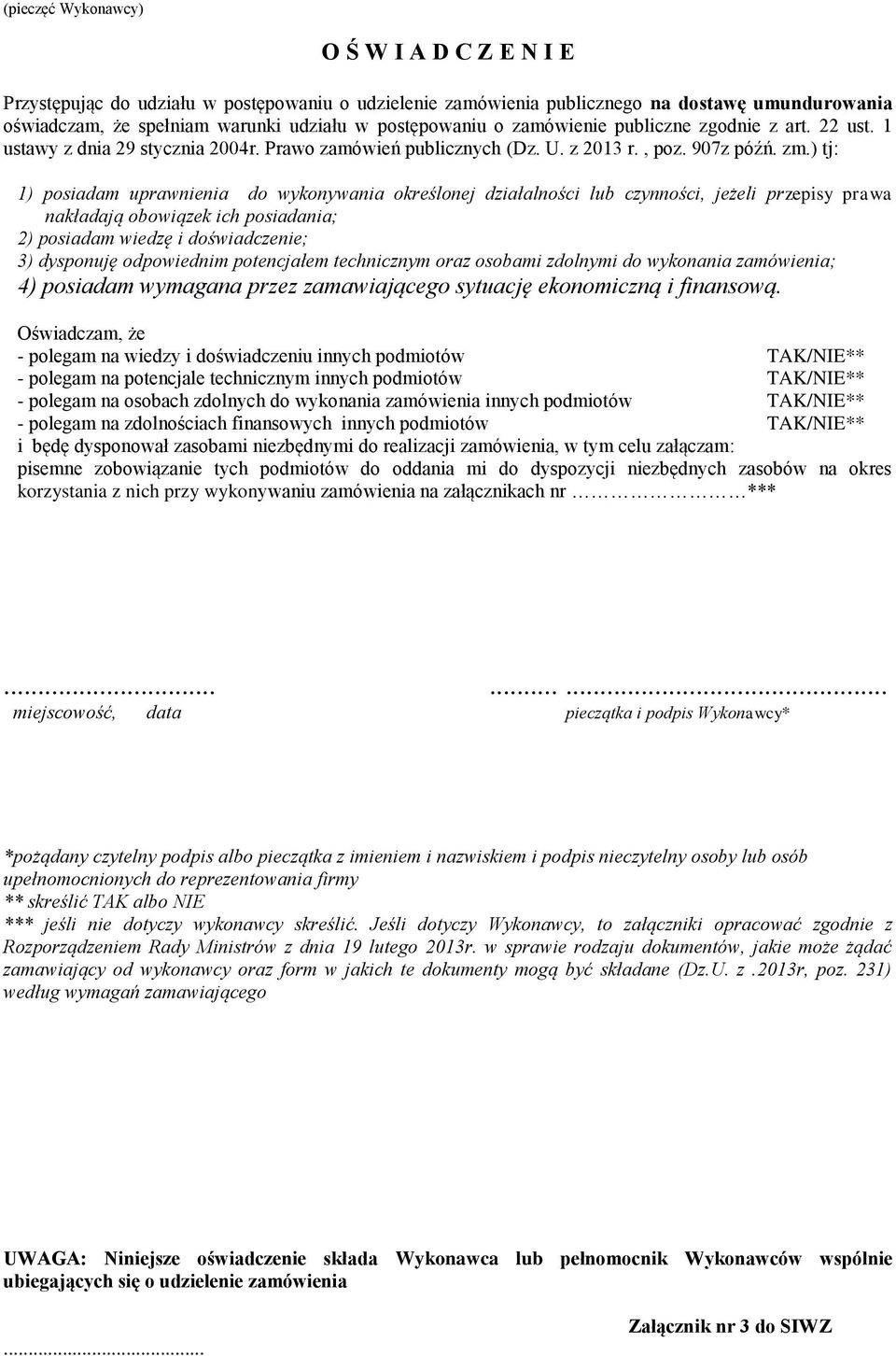 ) tj: 1) posiadam uprawnienia do wykonywania określonej działalności lub czynności, jeżeli przepisy prawa nakładają obowiązek ich posiadania; 2) posiadam wiedzę i doświadczenie; 3) dysponuję