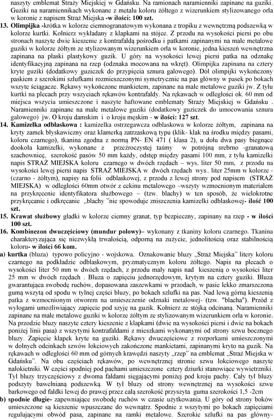 Olimpijka -krótka w kolorze ciemnogranatowym wykonana z tropiku z wewnętrzną podszewką w kolorze kurtki. Kołnierz wykładany z klapkami na stójce.