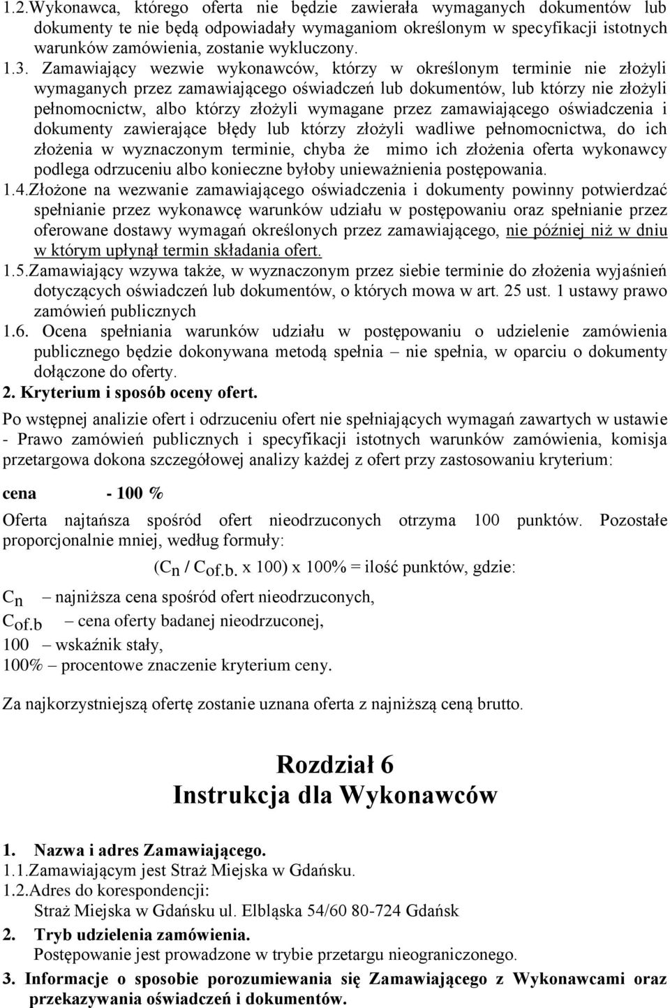 wymagane przez zamawiającego oświadczenia i dokumenty zawierające błędy lub którzy złożyli wadliwe pełnomocnictwa, do ich złożenia w wyznaczonym terminie, chyba że mimo ich złożenia oferta wykonawcy