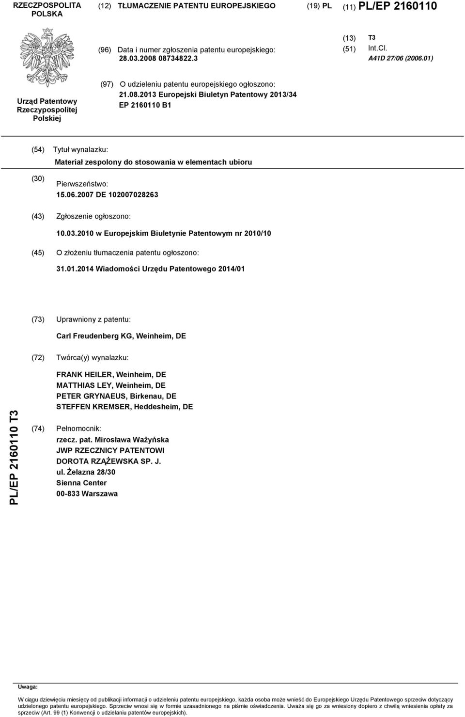2013 Europejski Biuletyn Patentowy 2013/34 EP 2160110 B1 (54) Tytuł wynalazku: Materiał zespolony do stosowania w elementach ubioru (30) Pierwszeństwo: 15.06.
