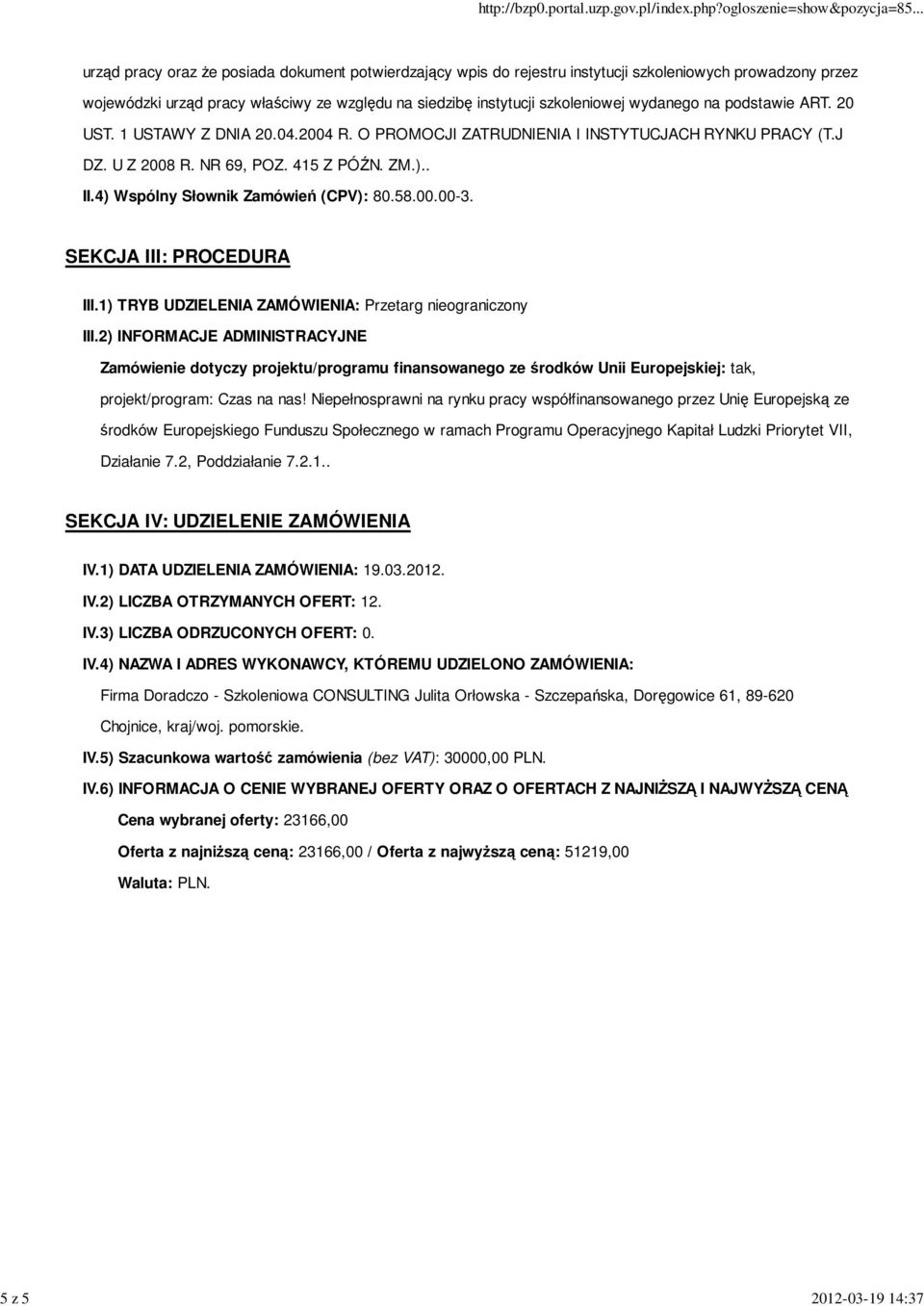 4) Wspólny Słownik Zamówień (CPV): 80.58.00.00-3. SEKCJA III: PROCEDURA III.1) TRYB UDZIELENIA ZAMÓWIENIA: Przetarg nieograniczony III.