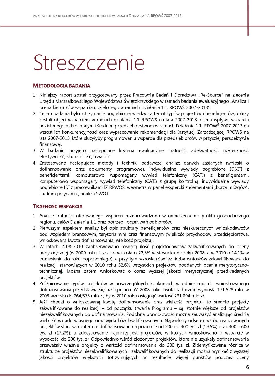 kierunków wsparcia udzielonego w ramach Działania 1.1. RPOWŚ 20