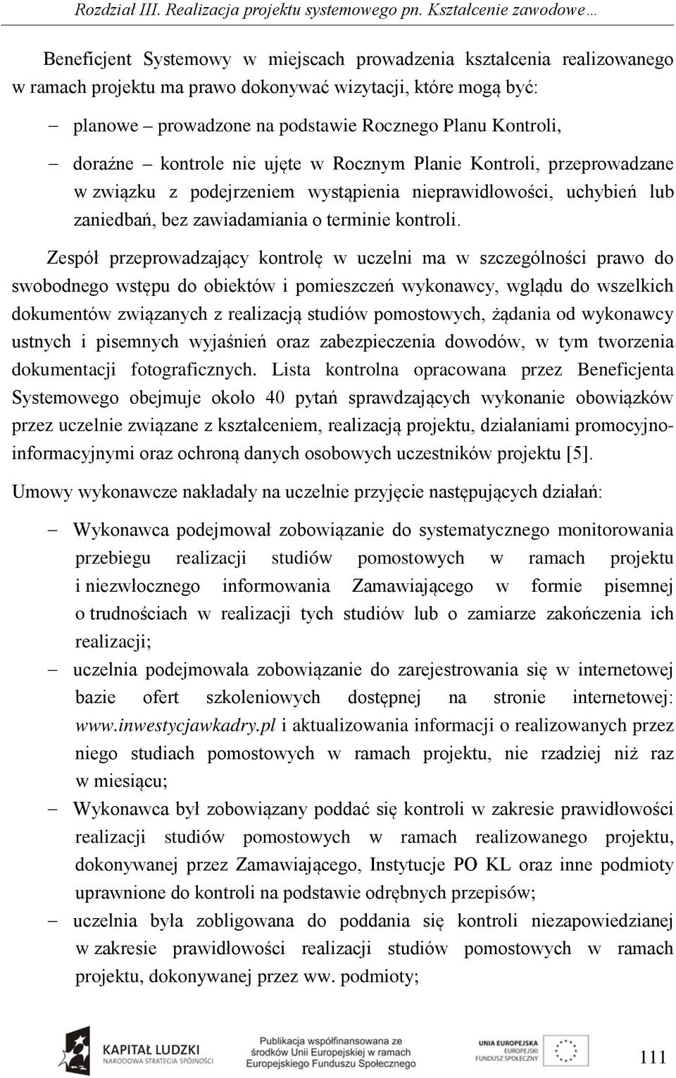 Planu Kontroli, doraźne kontrole nie ujęte w Rocznym Planie Kontroli, przeprowadzane w związku z podejrzeniem wystąpienia nieprawidłowości, uchybień lub zaniedbań, bez zawiadamiania o terminie