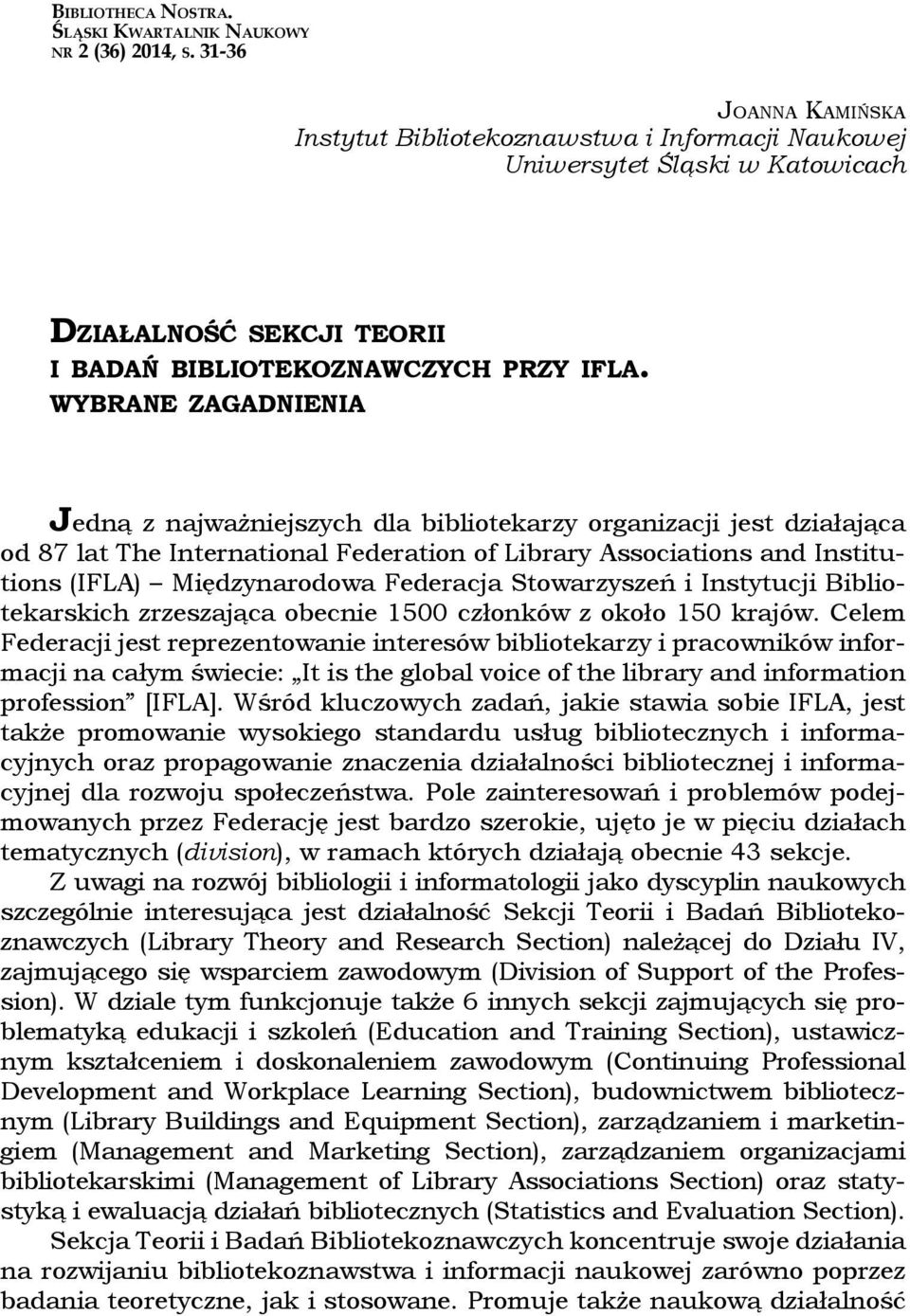 WYBRANE ZAGADNIENIA Jedną z najważniejszych dla bibliotekarzy organizacji jest działająca od 87 lat The International Federation of Library Associations and Institutions (IFLA) Międzynarodowa