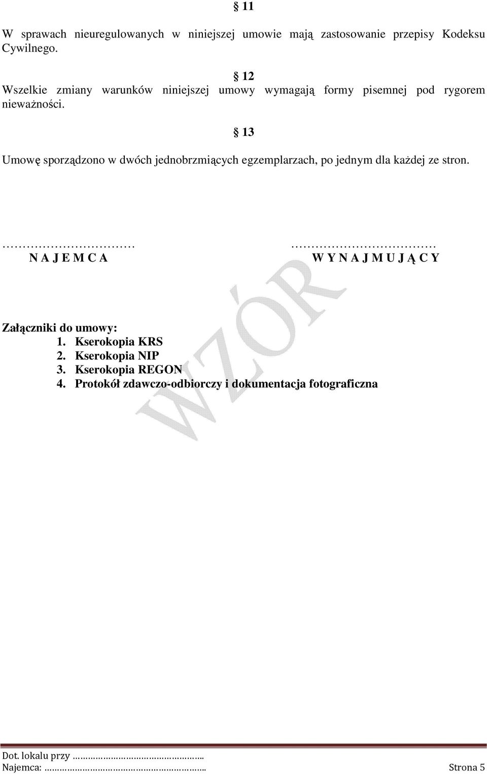 13 Umowę sporządzono w dwóch jednobrzmiących egzemplarzach, po jednym dla kaŝdej ze stron.