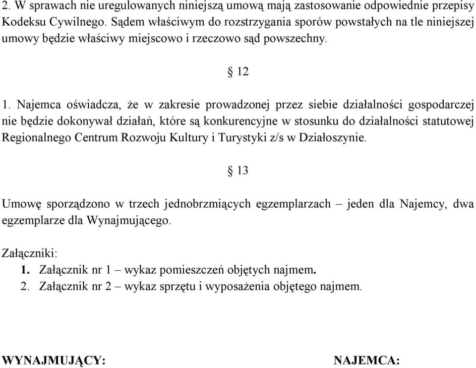 Najemca oświadcza, że w zakresie prowadzonej przez siebie działalności gospodarczej nie będzie dokonywał działań, które są konkurencyjne w stosunku do działalności statutowej