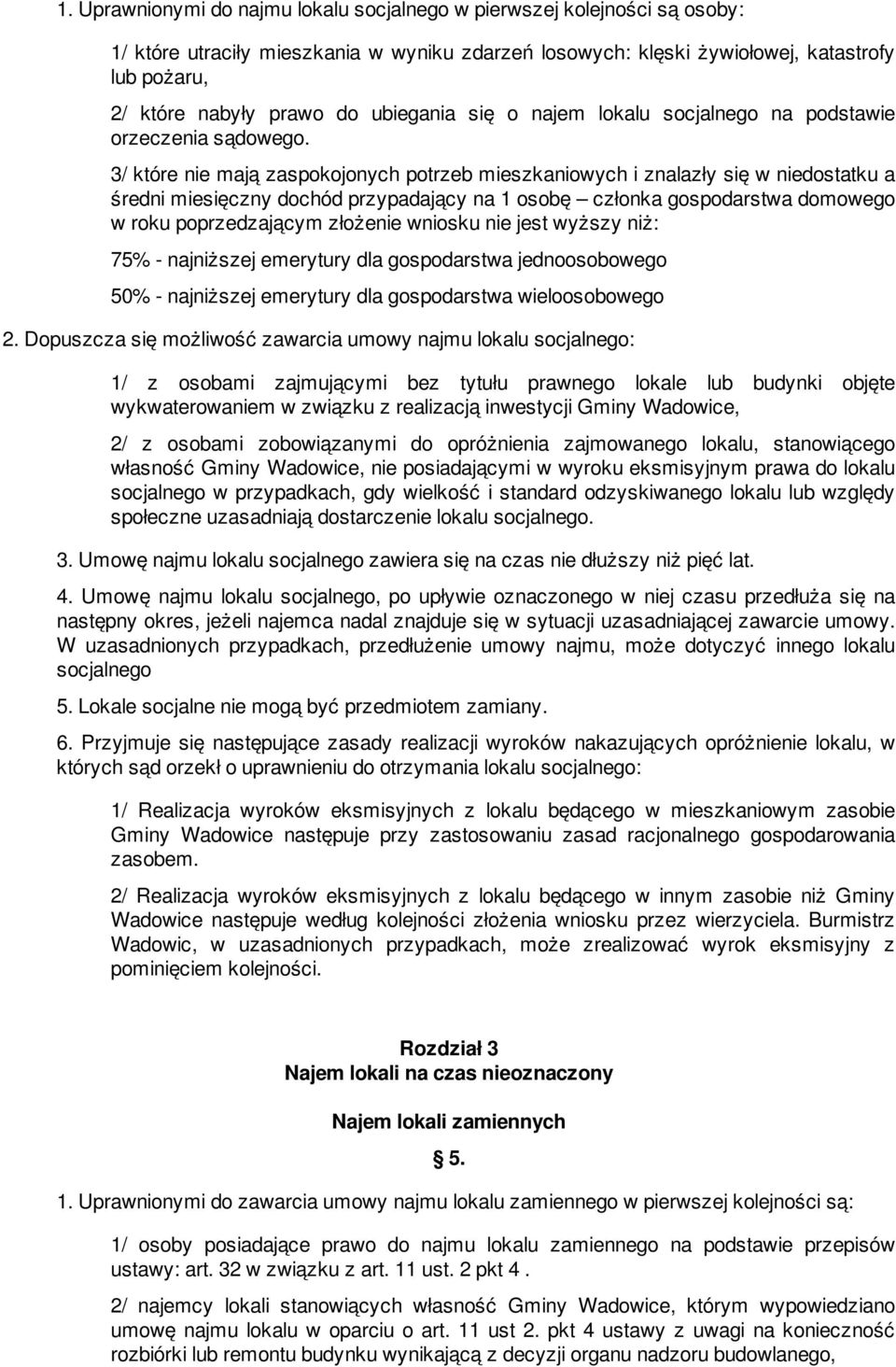 3/ które nie mają zaspokojonych potrzeb mieszkaniowych i znalazły się w niedostatku a średni miesięczny dochód przypadający na 1 osobę członka gospodarstwa domowego w roku poprzedzającym złożenie