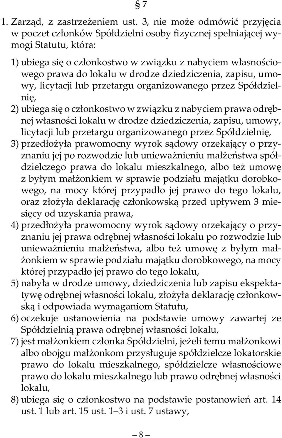 drodze dziedziczenia, zapisu, umowy, licytacji lub przetargu organizowanego przez Spółdzielnię, 2) ubiega się o członkostwo w związku z nabyciem prawa odrębnej własności lokalu w drodze