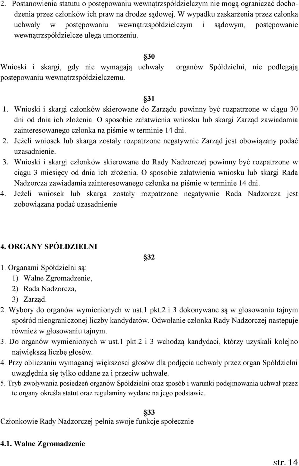 30 Wnioski i skargi, gdy nie wymagają uchwały postępowaniu wewnątrzspółdzielczemu. organów Spółdzielni, nie podlegają 31 1.