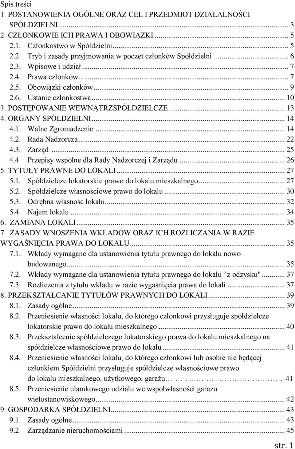 .. 14 4.2. Rada Nadzorcza... 22 4.3. Zarząd... 25 4.4 Przepisy wspólne dla Rady Nadzorczej i Zarządu... 26 5. TYTUŁY PRAWNE DO LOKALI... 27 5.1. Spółdzielcze lokatorskie prawo do lokalu mieszkalnego.