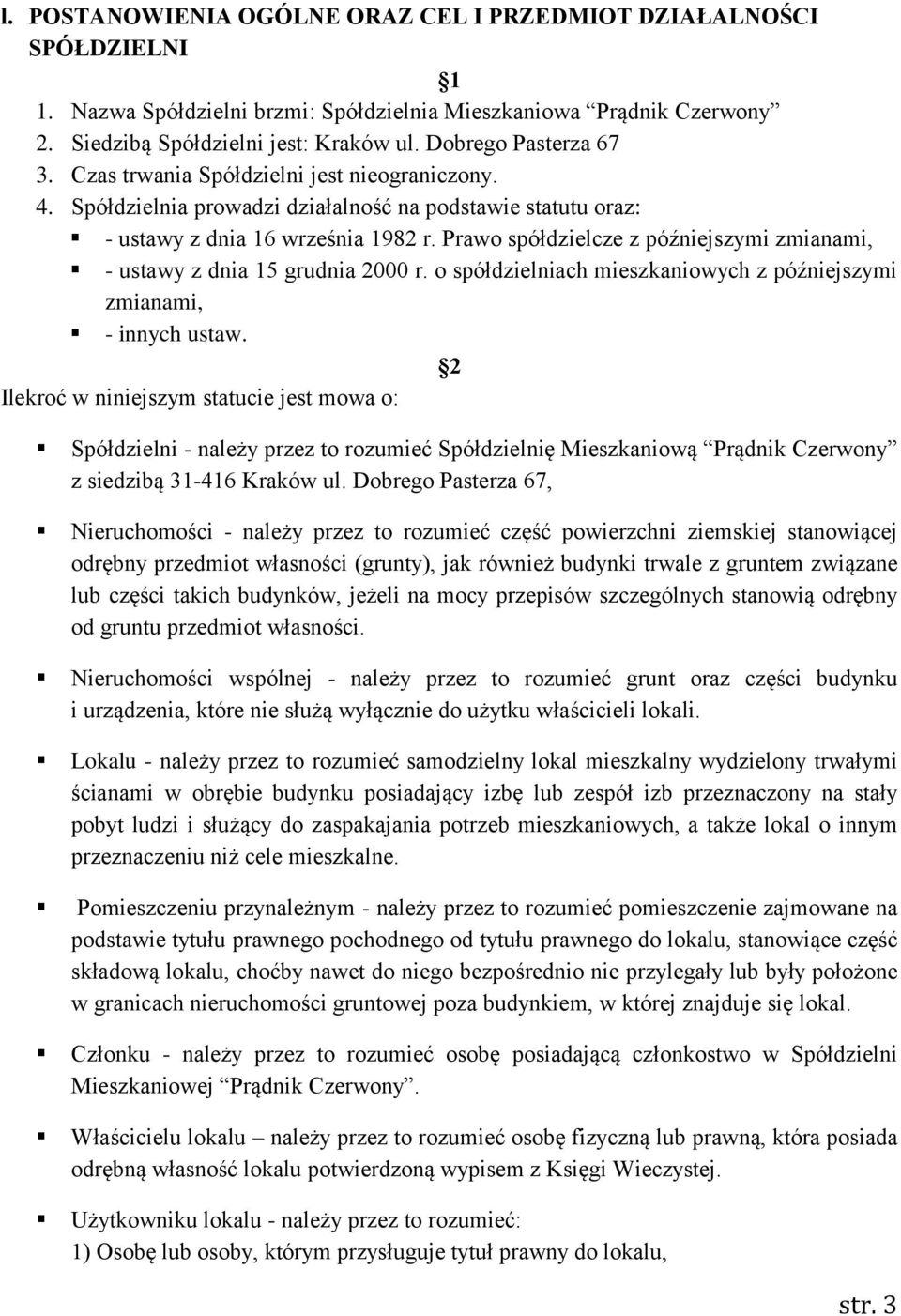 Prawo spółdzielcze z późniejszymi zmianami, - ustawy z dnia 15 grudnia 2000 r. o spółdzielniach mieszkaniowych z późniejszymi zmianami, - innych ustaw.