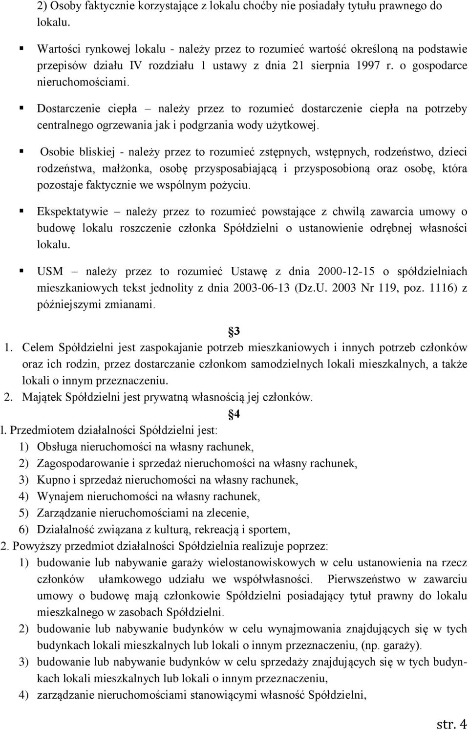 Dostarczenie ciepła należy przez to rozumieć dostarczenie ciepła na potrzeby centralnego ogrzewania jak i podgrzania wody użytkowej.